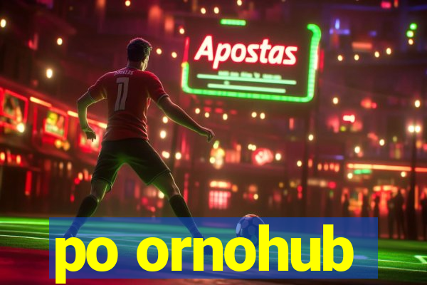 po ornohub