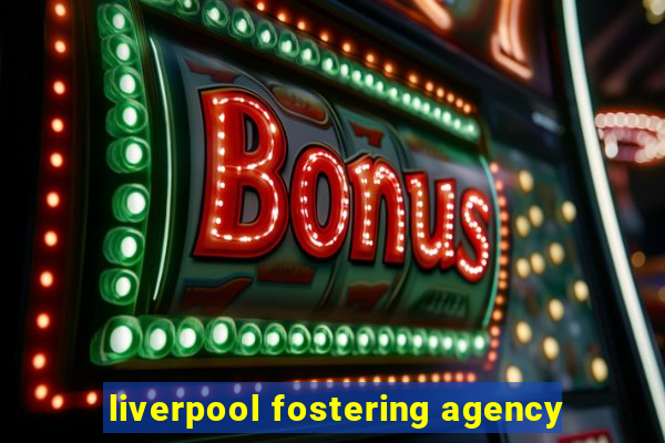 liverpool fostering agency