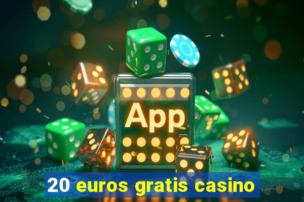 20 euros gratis casino