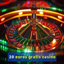 20 euros gratis casino