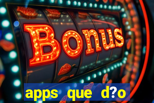 apps que d?o dinheiro de verdade jogando