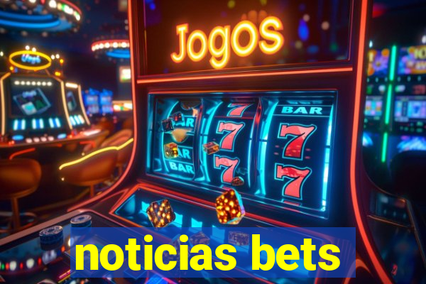 noticias bets