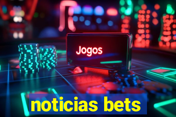 noticias bets