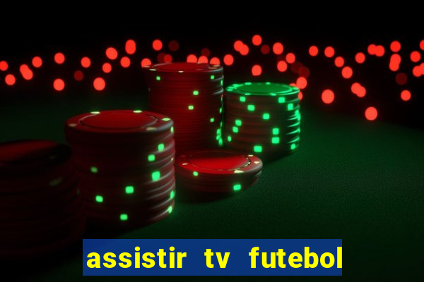 assistir tv futebol ao vivo