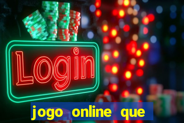 jogo online que ganha dinheiro