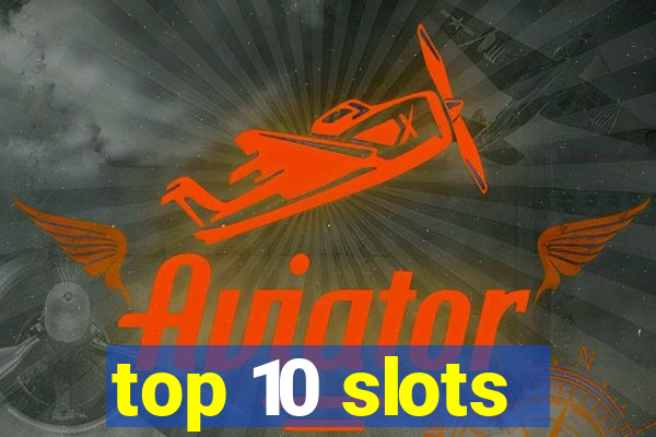 top 10 slots