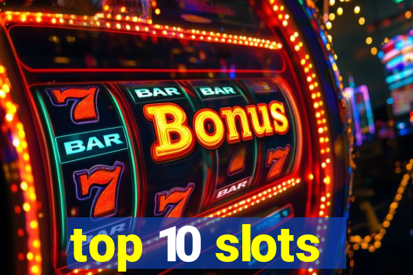 top 10 slots