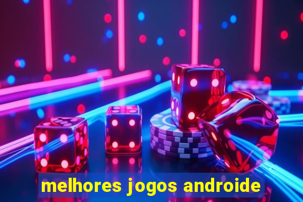 melhores jogos androide