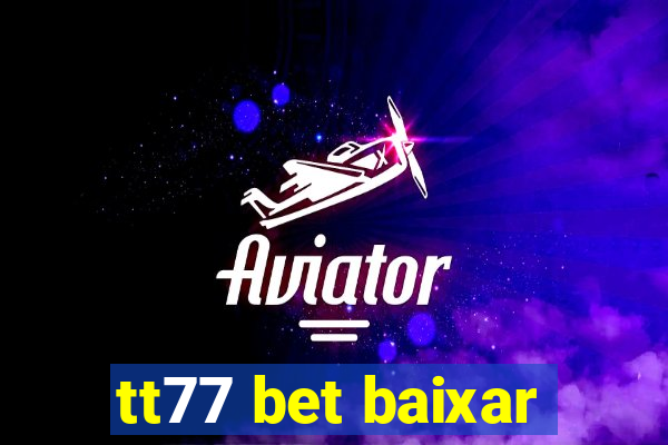 tt77 bet baixar