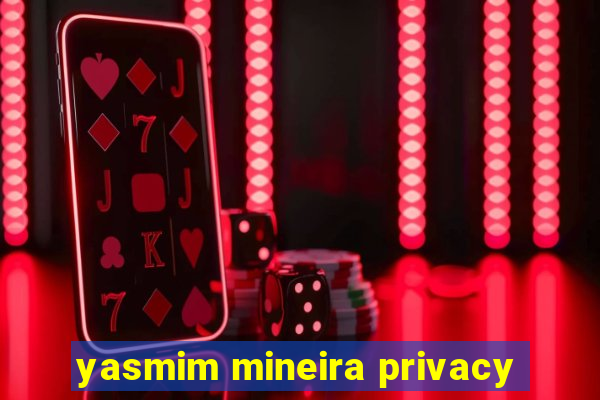 yasmim mineira privacy