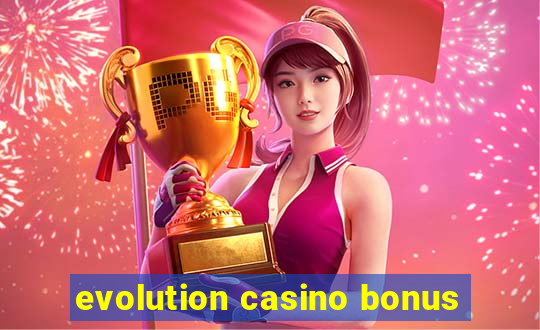 evolution casino bonus