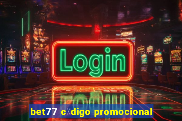 bet77 c贸digo promocional