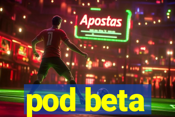 pod beta