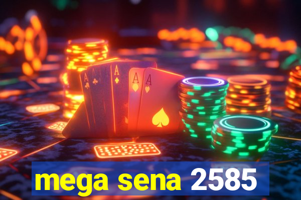 mega sena 2585