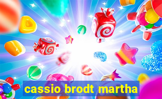 cassio brodt martha