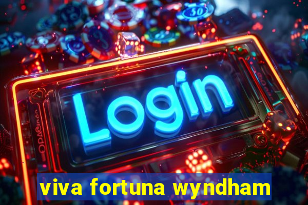 viva fortuna wyndham