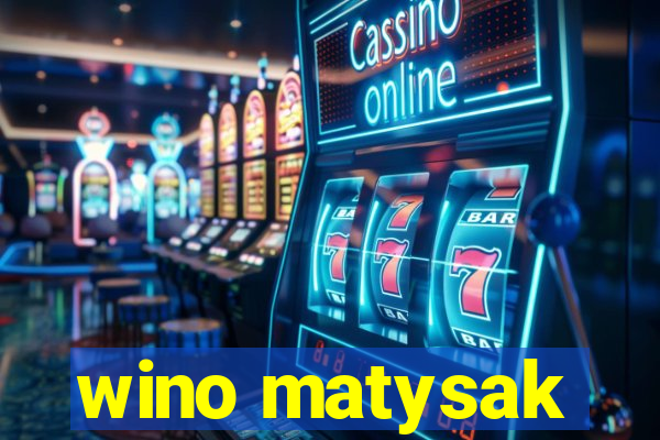 wino matysak