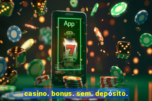 casino. bonus. sem. depósito.