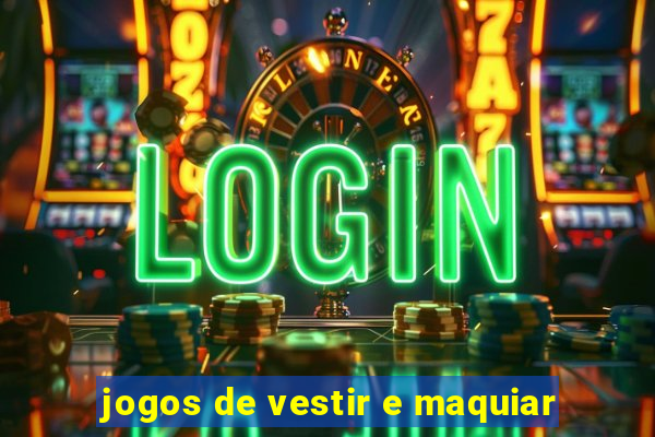 jogos de vestir e maquiar