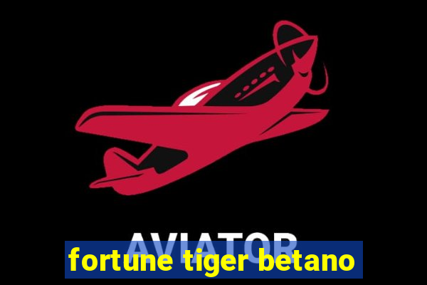 fortune tiger betano