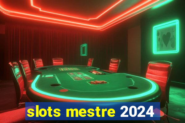 slots mestre 2024