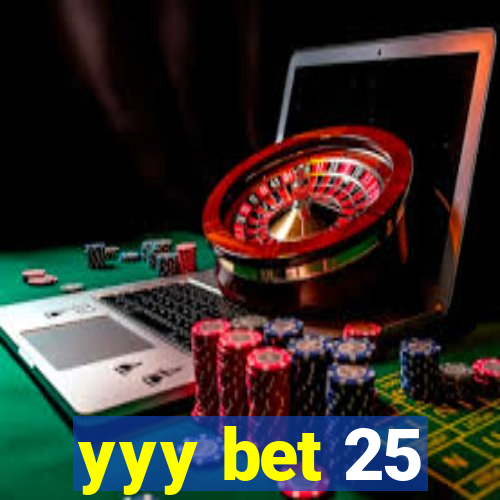 yyy bet 25