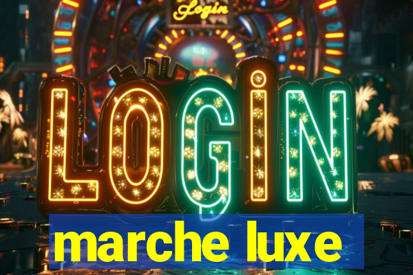 marche luxe