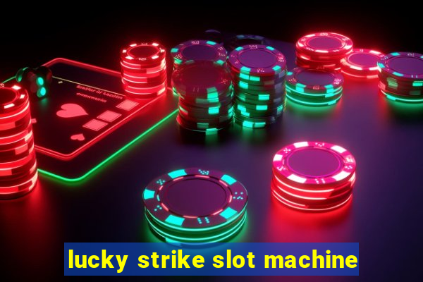 lucky strike slot machine