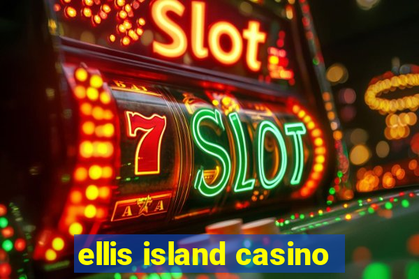 ellis island casino