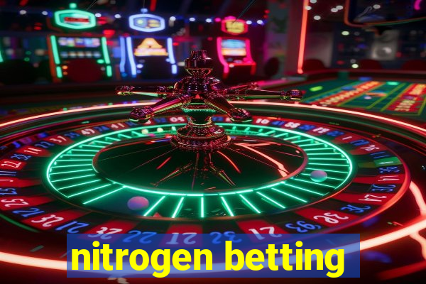 nitrogen betting