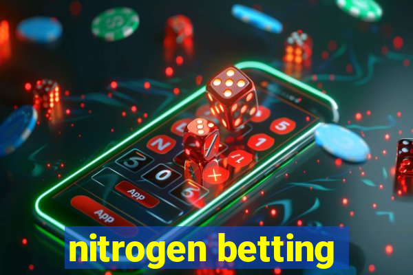 nitrogen betting