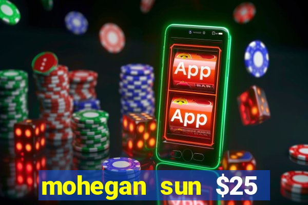 mohegan sun $25 free slot play