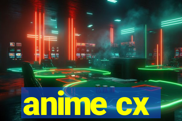 anime cx