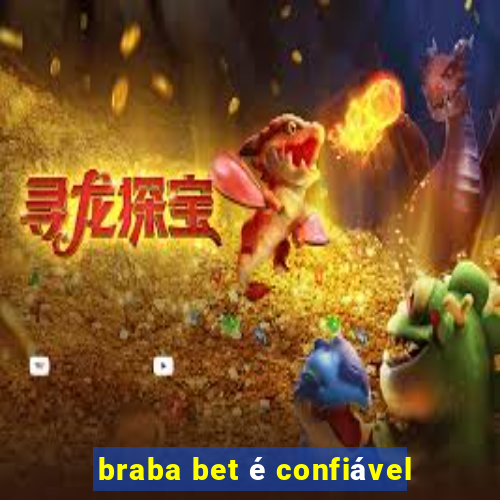 braba bet é confiável