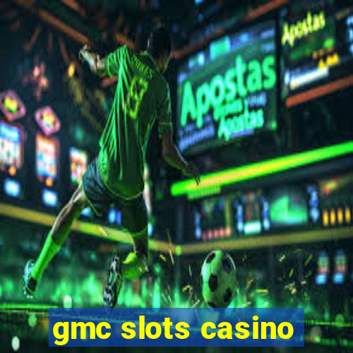 gmc slots casino