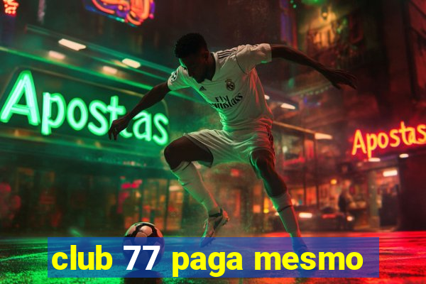 club 77 paga mesmo