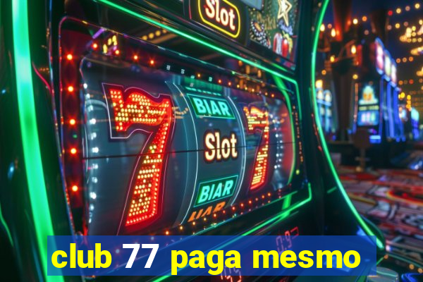 club 77 paga mesmo