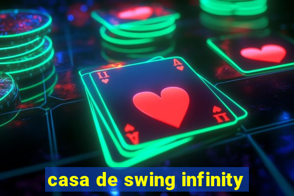 casa de swing infinity