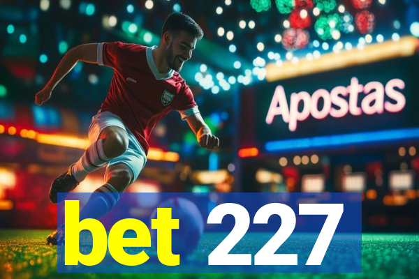 bet 227