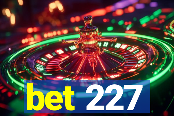 bet 227