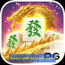 luxury club do proprietário