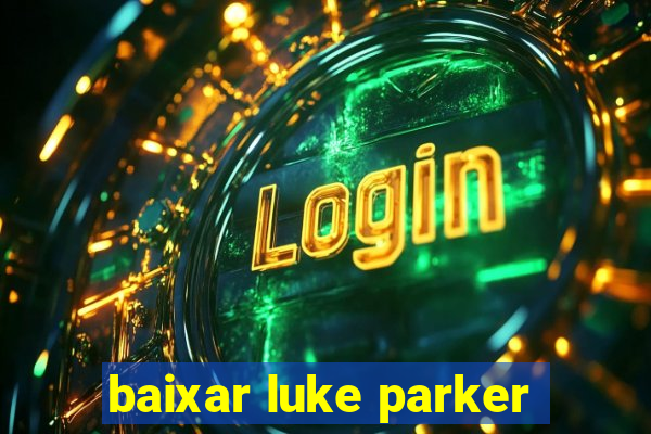 baixar luke parker