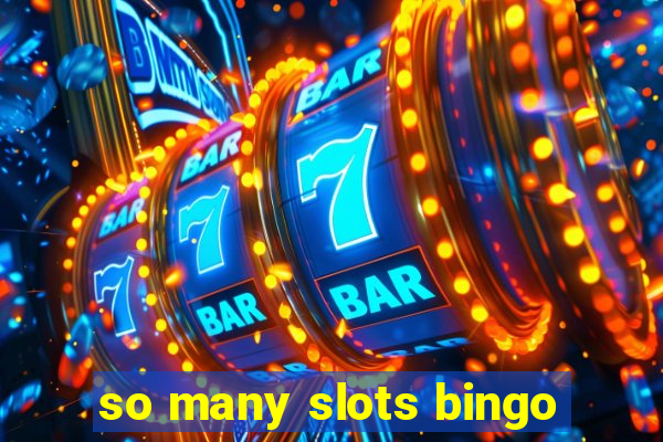 so many slots bingo