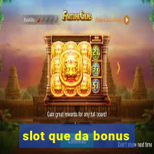 slot que da bonus