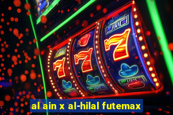 al ain x al-hilal futemax