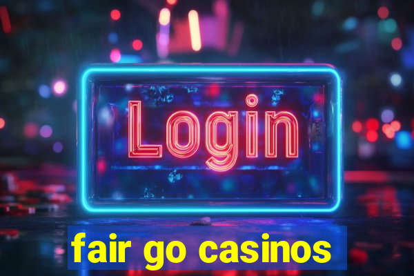 fair go casinos