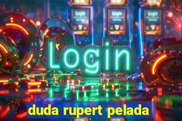 duda rupert pelada