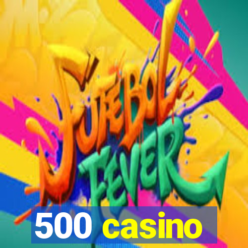 500 casino