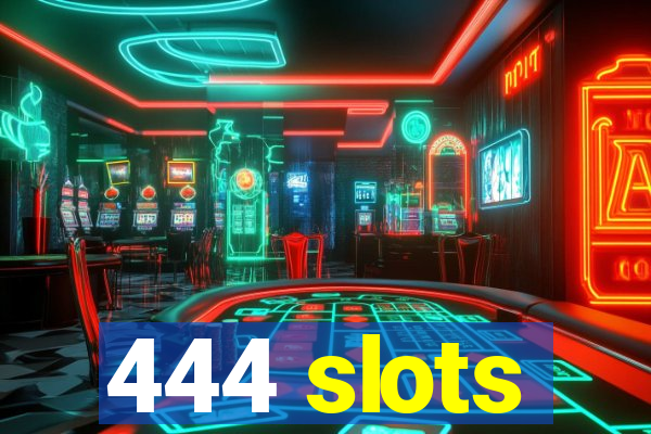 444 slots