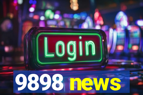 9898 news